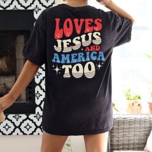 Loves Jesus And America Too 4th Of July Patriotic Shirt