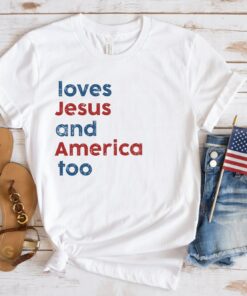 Loves Jesus And America Too Patriotic Shirt 1