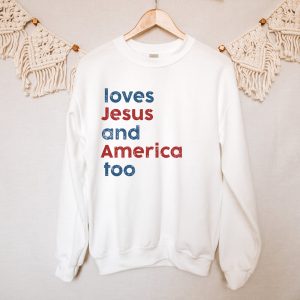 Loves Jesus And America Too Patriotic Shirt