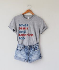 Loves Jesus And America Too Patriotic Shirt 3