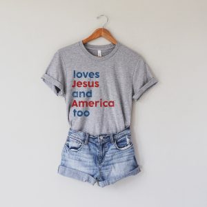 Loves Jesus And America Too Patriotic Shirt 3