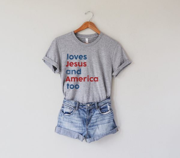 Loves Jesus And America Too Patriotic Shirt