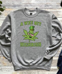 Lucky Shamrock A Wee Bit Highrish Irish Sweatshirt 5 Lucky Shamrock A Wee Bit Highrish Irish Sweatshirt 6