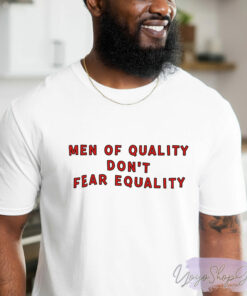 Men Of Quality Dont Fear Shirt 1