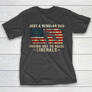 Mens Just A Regular Dad Trying Not To Raise Liberals Father s Day Gift T-Shirt