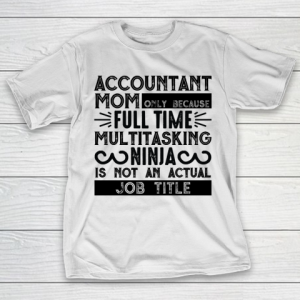 Mother’s Day Funny Gift Ideas Apparel  Accountant mom gift T Shirt T-Shirt