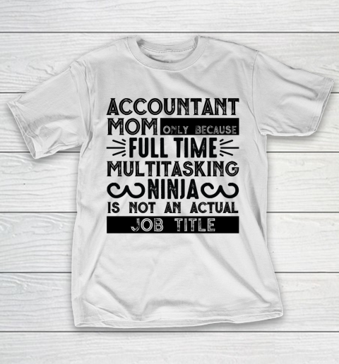 Mother’s Day Funny Gift Ideas Apparel  Accountant mom gift T Shirt T-Shirt
