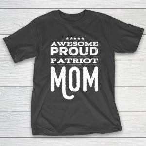 Mother’s Day Funny Gift Ideas Apparel  Awesome Proud Patriot Mom T Shirt T-Shirt