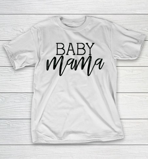 Mother’s Day Funny Gift Ideas Apparel  Baby Mama T Shirt T-Shirt