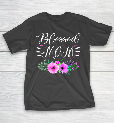 Mother’s Day Funny Gift Ideas Apparel  Blessed mom shirt Mothers Day Gift T Shirt T-Shirt