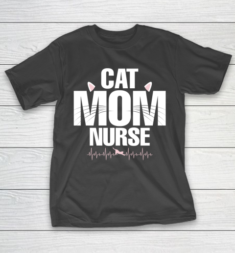 Mother’s Day Funny Gift Ideas Apparel  Cat Mom Nurse T Shirt T-Shirt