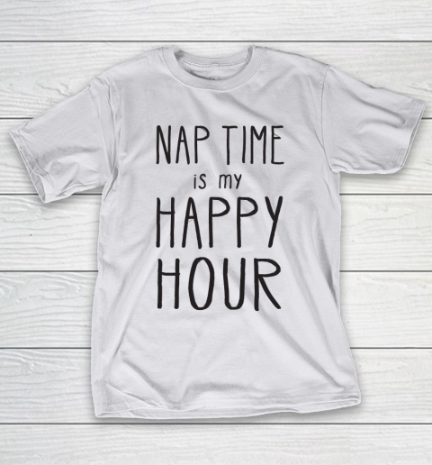 Mother’s Day Funny Gift Ideas Apparel  Funny Nap Time Is My Happy Hour for parents  Mo T-Shirt