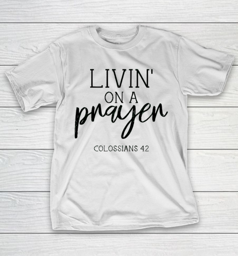 Mother’s Day Funny Gift Ideas Apparel  Livin’ on a Prayer T Shirt T-Shirt