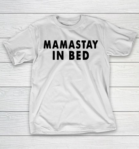 Mother’s Day Funny Gift Ideas Apparel  MAMASTAY IN BED T Shirt T-Shirt