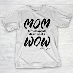 Mother’s Day Funny Gift Ideas Apparel  MOMlife  Upside Down Spells Wow T Shirt T-Shirt