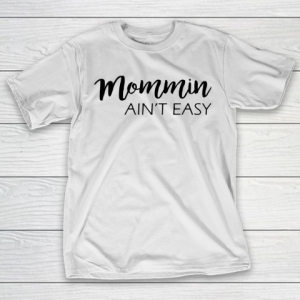 Mother’s Day Funny Gift Ideas Apparel  Mommin Ain T-Shirt