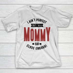 Mother’s Day Funny Gift Ideas Apparel  Mommy T Shirt T-Shirt