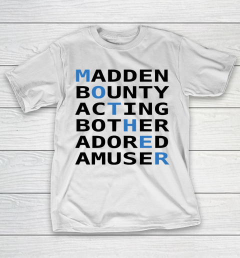 Mother’s Day Funny Gift Ideas Apparel  Mother Madden Bounty Acting Bother Adored Amuser T Shirt T-Shirt