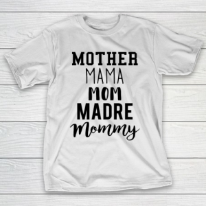 Mother’s Day Funny Gift Ideas Apparel  Mother Mama Mom Madre Mommy T Shirt T-Shirt