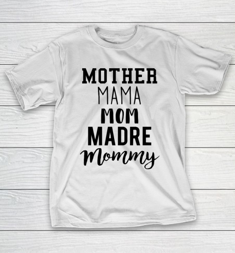 Mother’s Day Funny Gift Ideas Apparel  Mother Mama Mom Madre Mommy T Shirt T-Shirt