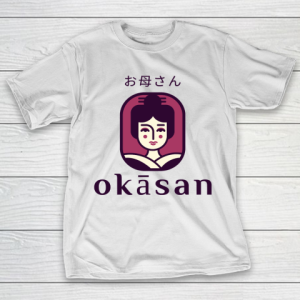 Mother’s Day Funny Gift Ideas Apparel  Okasan, Mother in Japanese! T Shirt T-Shirt