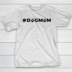 Mother’s Day Funny Gift Ideas Apparel  dogmom T Shirt T-Shirt