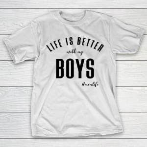 Mother’s Day Funny Gift Ideas Apparel  life is better with boys T Shirt T-Shirt