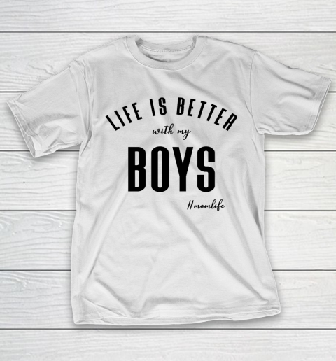 Mother’s Day Funny Gift Ideas Apparel  life is better with boys T Shirt T-Shirt