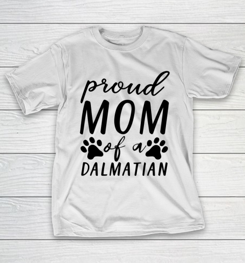 Mother’s Day Funny Gift Ideas Apparel  proud mom of a dalmatian T Shirt T-Shirt