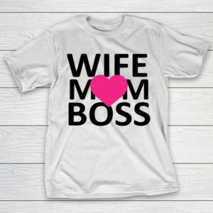 Mother’s Day Funny Gift Ideas Apparel  wife mom boss (heart) T Shirt T-Shirt