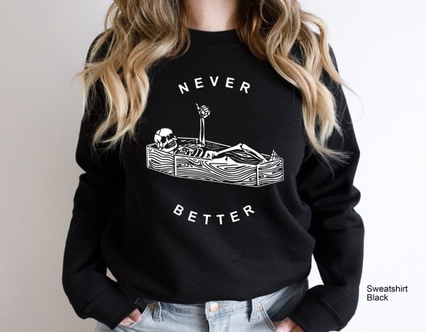 Never Better Skeleton Skull Spooky Season Halloween Party Unisex Sweatshirt