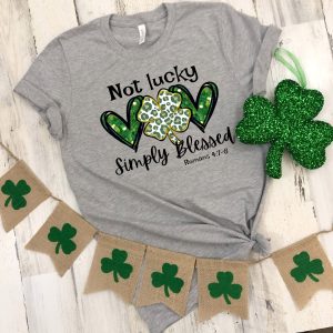 Not Lucky Just Blessed St Patrick’s Day Christian Shirt