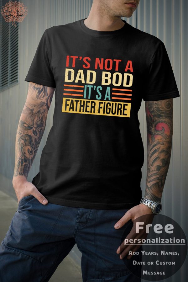 Personalization It’s Not A Dad Bod Father Figure Father’s Day Shirt