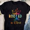 Rooted In Christ Christian Jesus God Believer Shirt