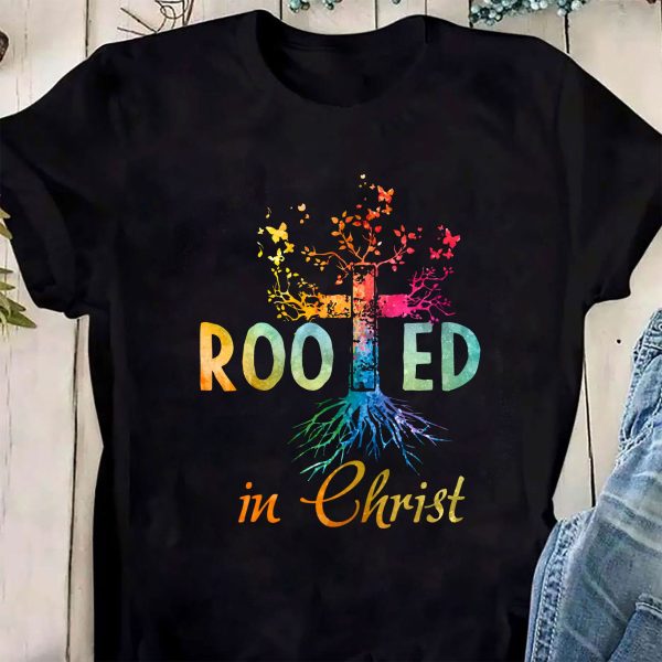 Rooted In Christ Christian Jesus God Believer Shirt