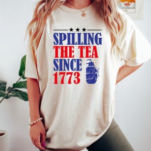 Spilling The Tea Since 1773 Happy 4th Of July Shirt 1