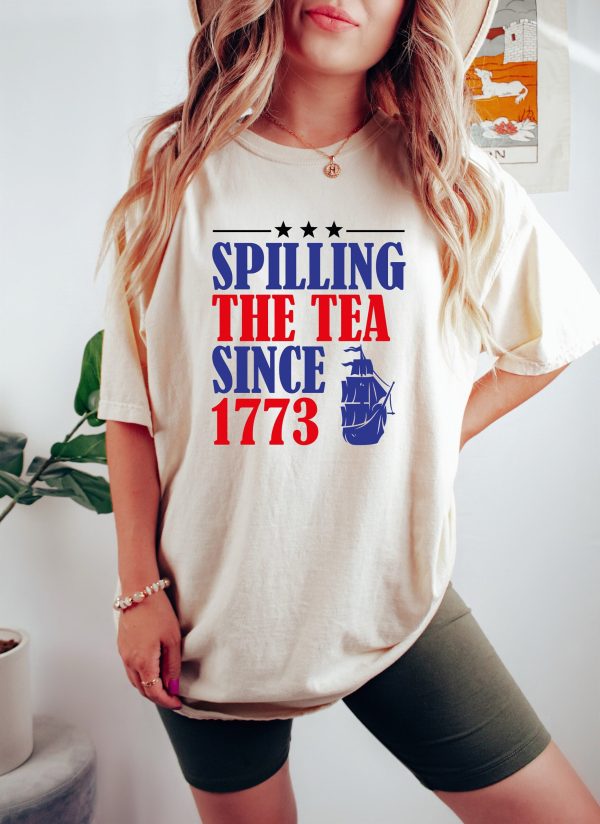 Spilling The Tea Since 1773 Happy 4th Of July Shirt
