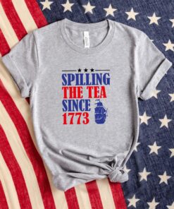 Spilling The Tea Since 1773 Happy 4th Of July Shirt 2