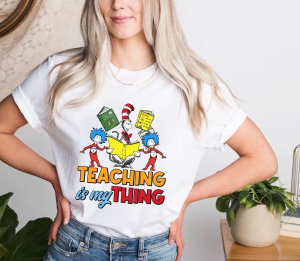 Teacher Teaching Is My Thing Dr Seuss Shirt