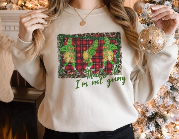 That’s It I’m Not Going Christmas Crewneck Sweatshirt Tee