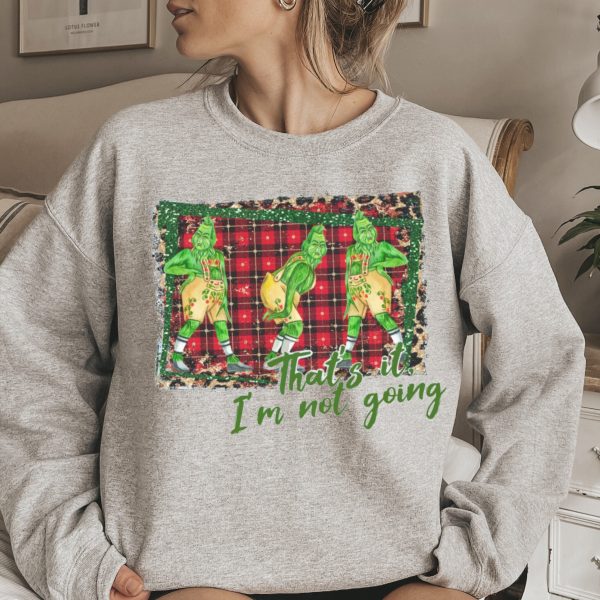 That’s It I’m Not Going Christmas Crewneck Sweatshirt Tee