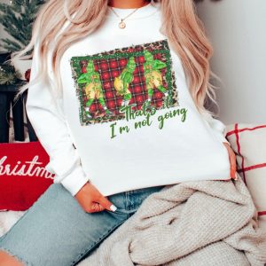 Thats It Im Not Going Christmas Crewneck Sweatshirt Tee 3 1