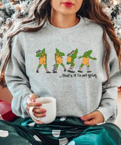 That's It I'm Not Going Disney Funny Grinchmas Sweatshirt Christmas Gifts 1 Thats It Im Not Going Disney Funny Grinchmas Sweatshirt Christmas Gifts 2 1