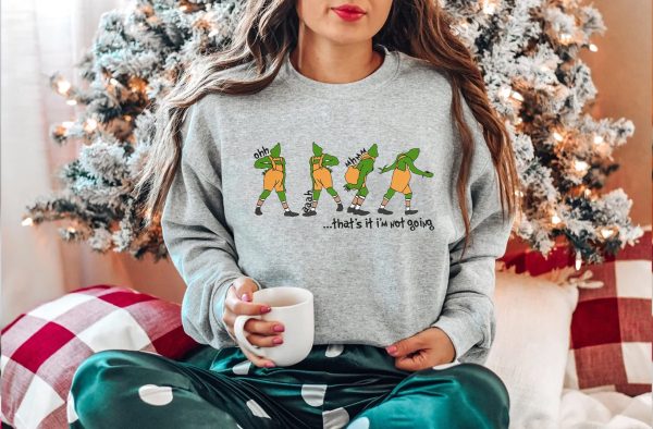 That’s It I’m Not Going Disney Funny Grinchmas Sweatshirt Christmas Gifts