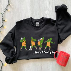 Thats It Im Not Going Disney Funny Grinchmas Sweatshirt Christmas Gifts 5 1