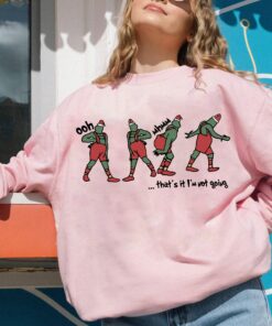 That's It I'm Not Going Grinch Christmas Crewneck Sweatshirt Shirt For Women 1 Thats It Im Not Going Grinch Christmas Crewneck Sweatshirt Shirt For Women 2 1