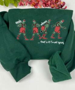 That's It I'm Not Going Grinch Christmas Crewneck Sweatshirt Shirt For Women 3 Thats It Im Not Going Grinch Christmas Crewneck Sweatshirt Shirt For Women 4 1