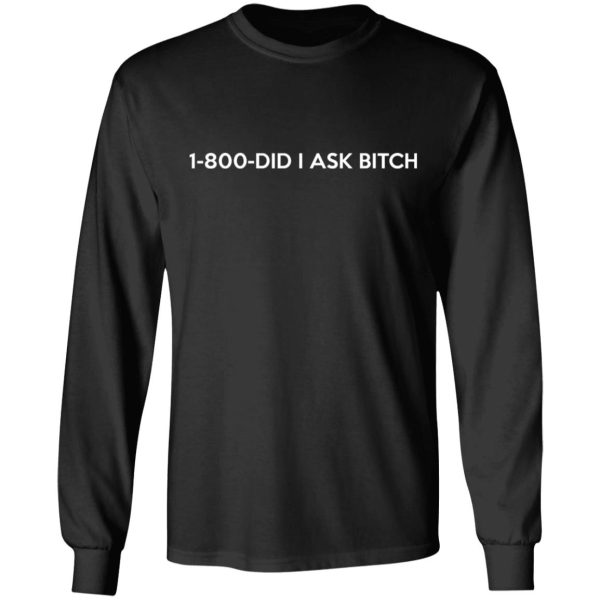 1-800- Did I Ask Bitch T-Shirts, Hoodies, Sweater