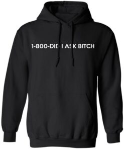 1-800- Did I Ask Bitch T-Shirts, Hoodies, Sweater 9 1 800 Did I Ask Bitch T Shirts Hoodies Sweater 6