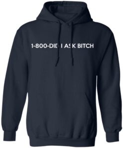 1-800- Did I Ask Bitch T-Shirts, Hoodies, Sweater 10 1 800 Did I Ask Bitch T Shirts Hoodies Sweater 7
